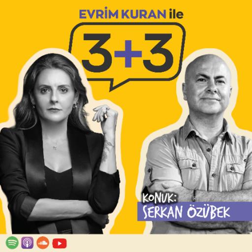 Evrim Kuran ile 3+3: Serkan Özübek