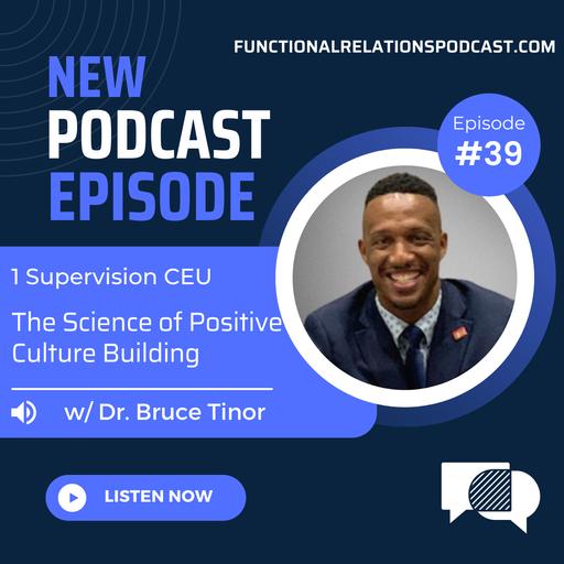 #39 - The Science of Positive Culture Building w/ Dr. Bruce Tinor
