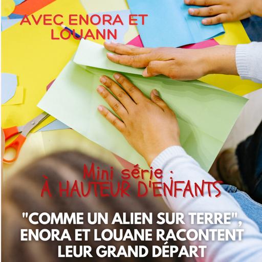 [À HAUTEUR D'ENFANTS] Chapitre 1 : "Comme un alien sur Terre", Enora et Louane racontent leur grand départ