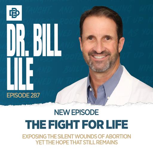 The Fight for Life: Exposing the Silent Wounds of Abortion yet the Hope That Still Remains, Ep. 287