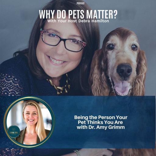 Being the Person Your Pet Thinks You Are with Dr. Amy Grimm