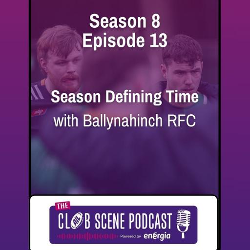 S8 EP13 - Season Defining Time w/ Ballynahinch RFC