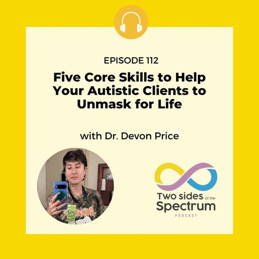 Five Core Skills to Help Your Autistic Clients to Unmask for Life with Dr. Devon Price