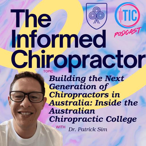 Building the Next Generation of Chiropractors in Australia: Inside the Australian Chiropractic College with Dr. Patrick Sim