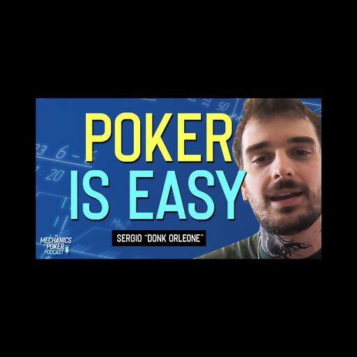 Sergio "Donk Orleone", Poker Is Not That Complex (You’re Just Overthinking It)