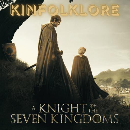 Kinfolklore: A Knight of the Seven Kingdoms (Episode 2)