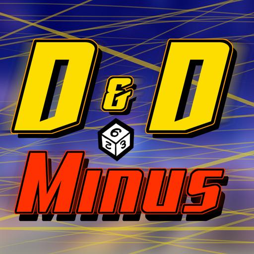D&D Minus Episode 105: PUSH IT 2 THE LIMIT