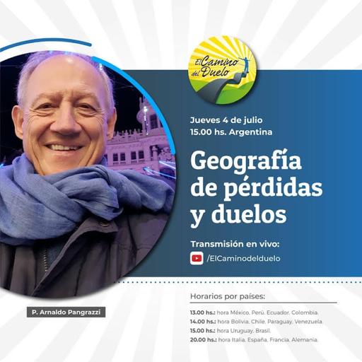 GEOGRAFÍA DE PÉRDIDAS Y DUELOS,con P. Arnaldo Pangrazzi