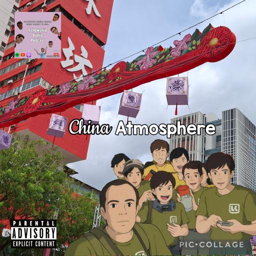 China Atmosphere | Fellowship Audio Podcast