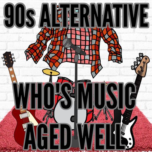 90s Alternative In The 2020s - Who's Music Has Aged Well?