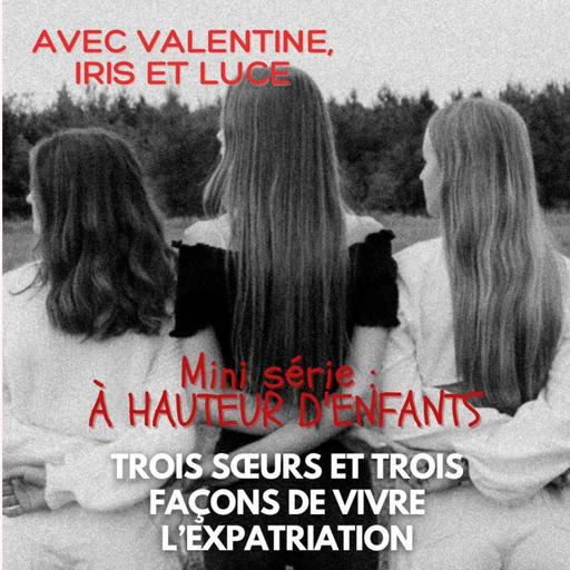 [À HAUTEUR D'ENFANTS] Chapitre 2 : Trois sœurs et trois façons de vivre l’expatriation