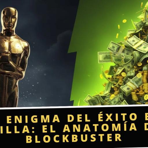 EL ENIGMA DEL ÉXITO EN TAQUILLA: El Anatomía de un Blockbuster