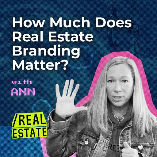 How Much Does Real Estate Branding Matter? with Ann Schneider