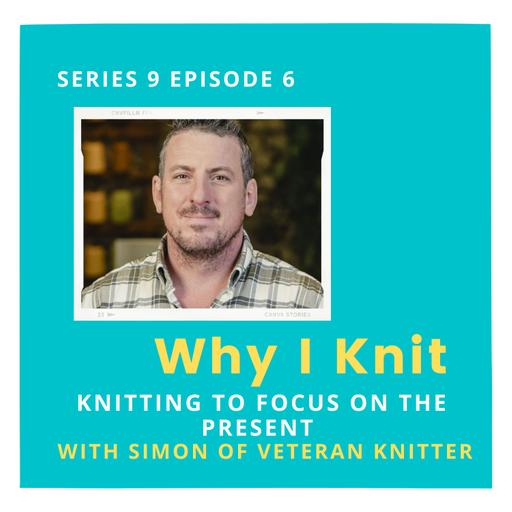 Knitting to focus on the present moment with Simon of Veteran Knitter