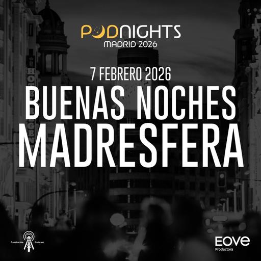 "Buenas Noches Madresfera": Especial Podnights Madrid 2026