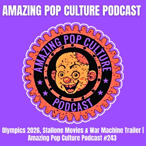 Olympics 2026, Stallone Movies & War Machine Trailer | Amazing Pop Culture Podcast #243