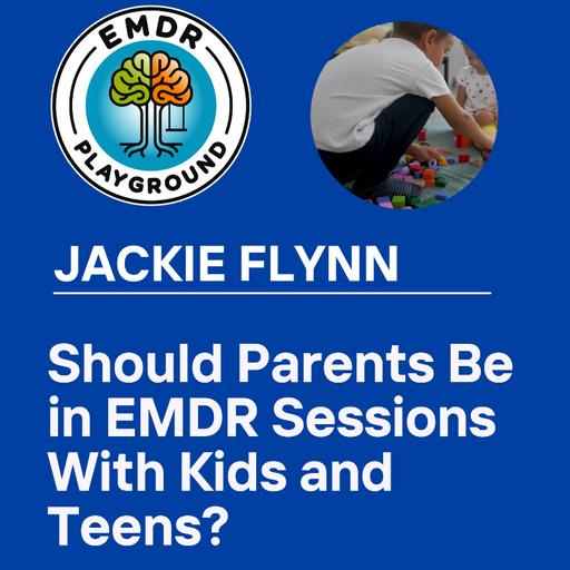 118: Should Parents Be in EMDR Sessions With Kids and Teens?