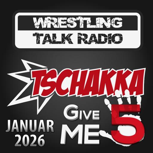 [WTR #1309] Tschakka! Give Me 5: Wrestling Monatsrückblick Januar 2026