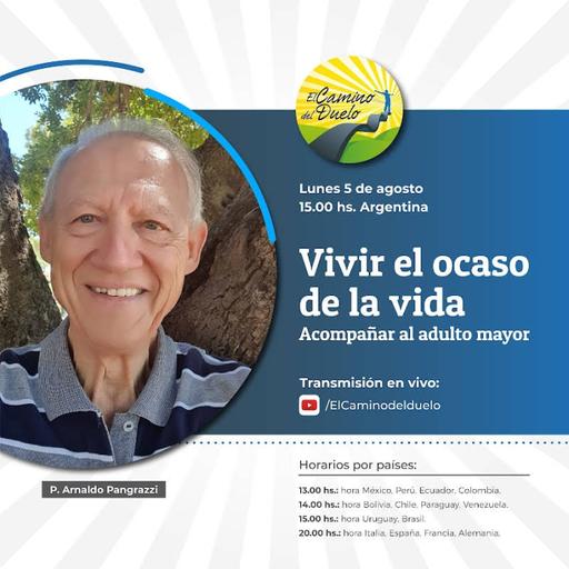EL OCASO DE LA VIDA, ACOMPAÑAR A LA PERSONA MAYOR junto al P. Arnaldo Pangrazzi
