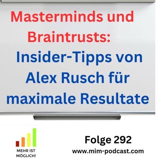 Folge 292: »Masterminds und Braintrusts – Insider-Tipps von Alex Rusch für maximale Resultate« – Mehr ist möglich!
