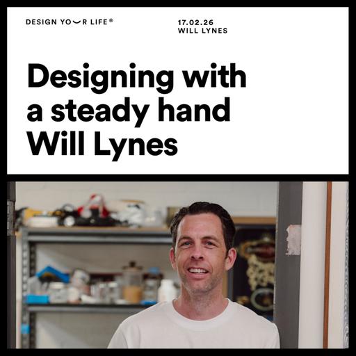 Designing with a steady hand with Will Lynes