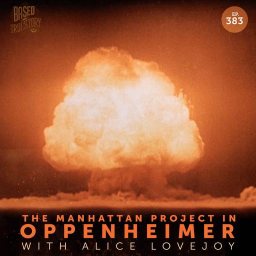 The Manhattan Project in Oppenheimer with Alice Lovejoy