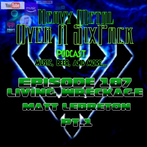 Episode 187 - Living Wreckage - Matt Lebreton Part 1