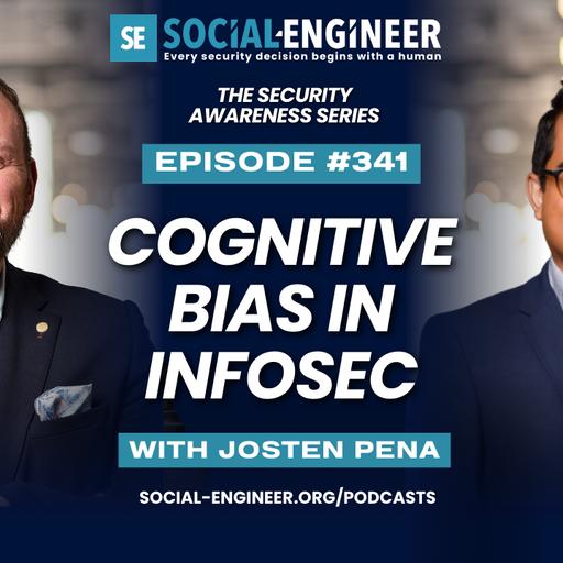 Ep. 341 - The Security Awareness Series - Cognitive Bias in InfoSec with Josten Pena