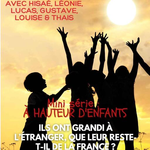 [A HAUTEUR D'ENFANTS] Chapitre 3 : Ils ont grandi à l’étranger, que leur reste-t-il de la France ?