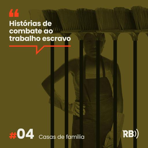 Histórias de Combate ao Trabalho Escravo #4: Casas de família