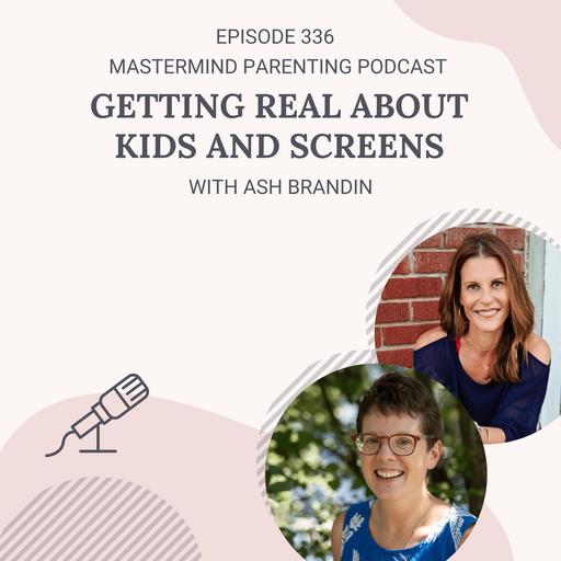Getting Real About Kids and Screens (with Ash Brandin)