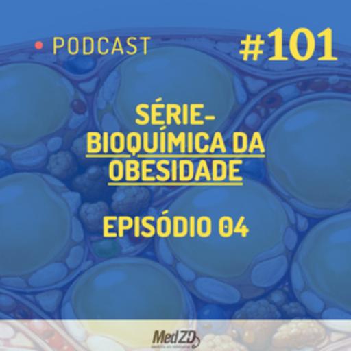 MedZD # 101- Série - Bioquímica da Obesidade - Episódio 04