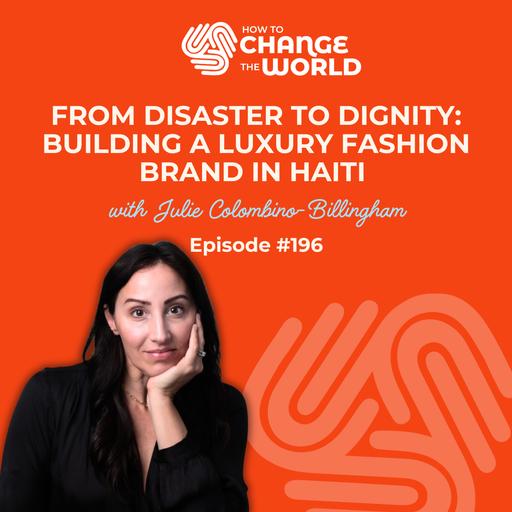 Ep. 196 - From Disaster to Dignity: Building a Luxury Fashion Brand in Haiti