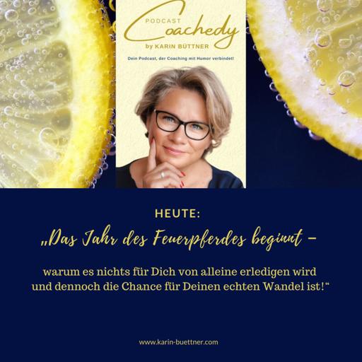 #175 – „Das Jahr des Feuerpferdes beginnt – warum es nichts für Dich von alleine erledigen wird und dennoch die Chance für Deinen echten Wandel ist!“