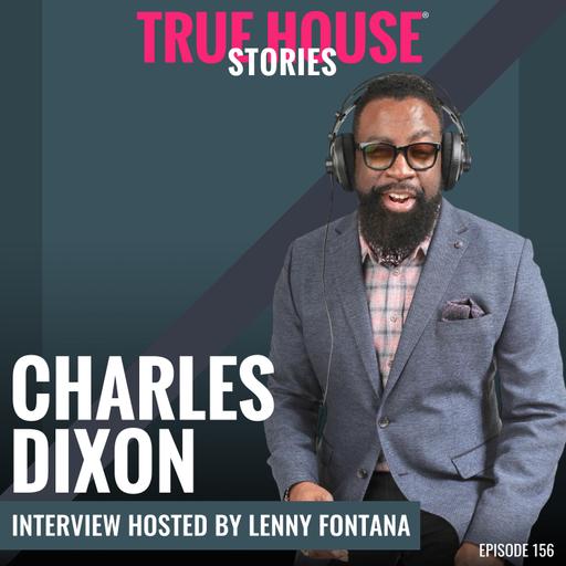 Charles Dixon interview podcast hosted by Lenny Fontana # 156 True House Stories®