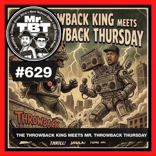 629: The Throwback King Meets Mr. Throwback Thursday