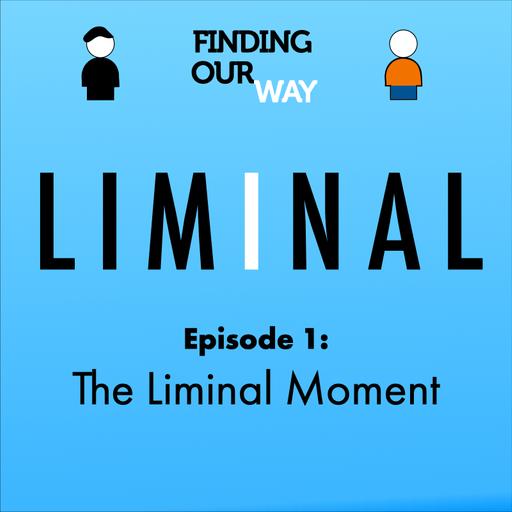 LIMINAL—1: The Liminal Moment