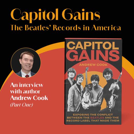 Capitol Gains: The Beatles' Records in America, with Author Andrew Cook (Part 1)