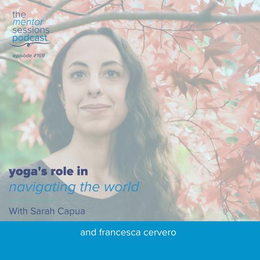 169: Yoga's Role In Navigating The World with Sarah Capua
