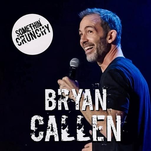 #208 | Bryan Callen returns to SOMETHIN’ CRUNCHY