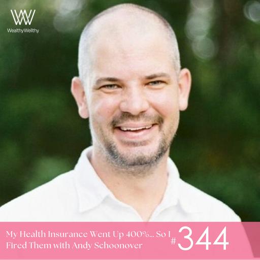 #344 My Health Insurance Cost Went Up 300%… So I Fired Them w/Andy Schoonover