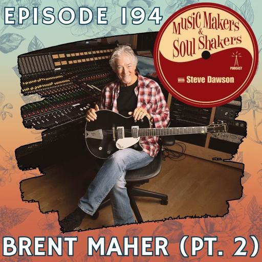 Ep. 194 - Brent Maher (Pt. 2) | Producing Nashville Records & Studio Stories