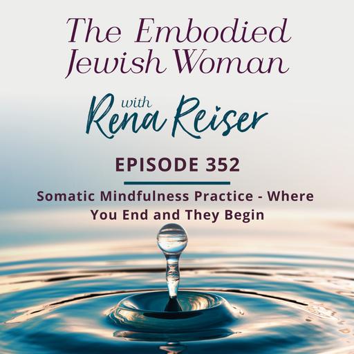 352 - Somatic Mindfulness Practice - Where You End and They Begin