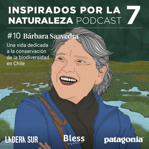 T7 - #10 - Bárbara Saavedra "Una vida dedicada a la conservación de la biodiversidad en Chile"