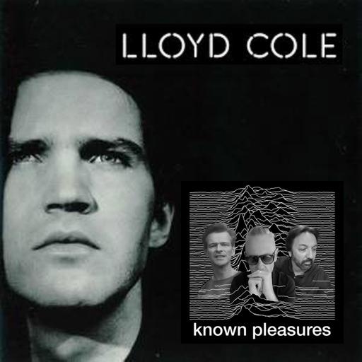 Known Pleasures Ep 62 - Lloyd Cole Interview
