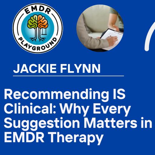 119: Why Every Suggestion Matters in EMDR Therapy "Recommending IS Clinical"