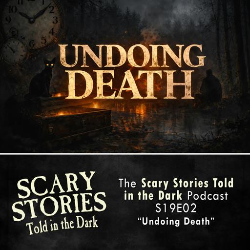S19 Ep2: S19E02 - "Undoing Death" – Scary Stories Told in the Dark