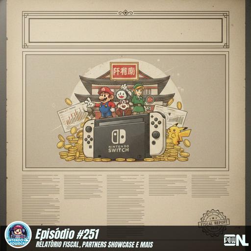 Nintendo POWdcast #251 – Relatório Fiscal (Out-Dez/2025), Partners Showcase e atualização de jogos para 2026