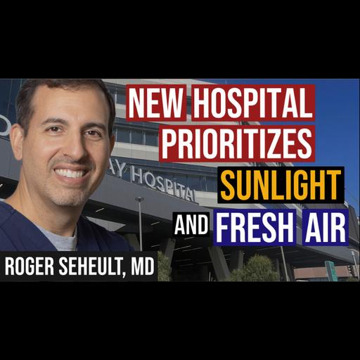 Episode 144. Prioritizing Sunlight and Fresh Air Once Again - New Footscray Hospital, Melbourne Australia