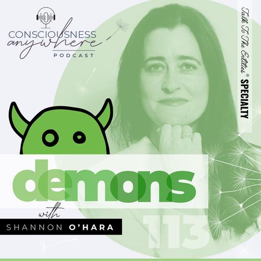 E113: Demons | Consciousness Anywhere Podcast: Shannon O’Hara
